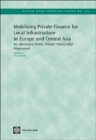 Mobilizing Private Finance for Local Infrastructure in Europe and Central Asia : An Alternative Public Private Partnership Framework - Book