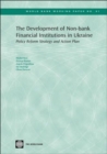 The Development of Non-bank Financial Institutions in Ukraine : Policy Reform Strategy and Action Plan - Book