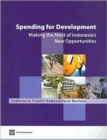Spending for Development: Making the Most of Indonesia's New Opportunities : Indonesia Public Expenditure Review - Book