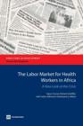 The Labor Market for Health Workers in Africa : A New Look at the Crisis - Book