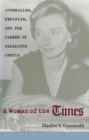 A Woman of the Times : Journalism, Feminism, and the Career of Charlotte Curtis - Book