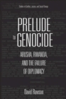 Prelude to Genocide : Arusha, Rwanda, and the Failure of Diplomacy - Book