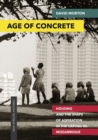 Age of Concrete : Housing and the Shape of Aspiration in the Capital of Mozambique - Book