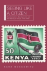 Seeing Like a Citizen : Decolonization, Development, and the Making of Kenya, 1945-1980 - Book