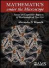 Mathematics Under the Microscope : Notes on Cognitive Aspects of Mathematical Practice - Book