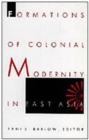 Formations of Colonial Modernity in East Asia - Book