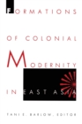 Formations of Colonial Modernity in East Asia - Book