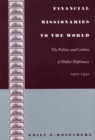 Financial Missionaries to the World : The Politics and Culture of Dollar Diplomacy, 1900-1930 - Book