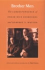 Brother Men : The Correspondence of Edgar Rice Burroughs and Herbert T. Weston - Book