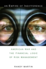 An Empire of Indifference : American War and the Financial Logic of Risk Management - Book
