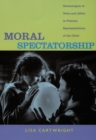 Moral Spectatorship : Technologies of Voice and Affect in Postwar Representations of the Child - Book