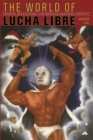 The World of Lucha Libre : Secrets, Revelations, and Mexican National Identity - Book