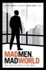 Mad Men, Mad World : Sex, Politics, Style, and the 1960s - Book