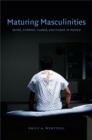 Maturing Masculinities : Aging, Chronic Illness, and Viagra in Mexico - Book