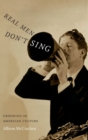 Real Men Don't Sing : Crooning in American Culture - Book