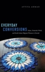 Everyday Conversions : Islam, Domestic Work, and South Asian Migrant Women in Kuwait - Book