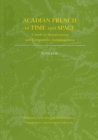 Acadian French in Time and Space : A Study in Morphosyntax and Comparative Sociolinguistics - Book