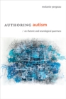 Authoring Autism : On Rhetoric and Neurological Queerness - eBook
