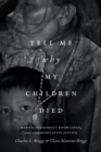 Tell Me Why My Children Died : Rabies, Indigenous Knowledge, and Communicative Justice - eBook