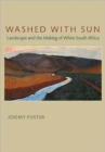 Washed with Sun : Landscape and the Making of White South Africa - Book