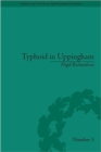 Typhoid in Uppingham : Analysis of a Victorian Town and School in Crisis, 1875-1877 - Book