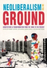 Neoliberalism on the Ground : Architecture and Transformation from the 1960s to the Present - Book