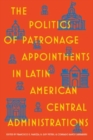 The Politics of Patronage Appointments in Latin American Central Administrations - Book