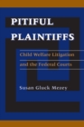 Pitiful Plaintiffs : Child Welfare Litigation and the Federal Courts - Book