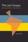 The Last Cacique : Leadership and Politics in a Puerto Rican City - Book