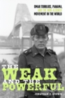 The Weak and the Powerful : Omar Torrijos, Panama, and the Non-Aligned Movement in the World - eBook