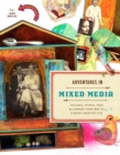 Adventures in Mixed Media : Collage, Stitch, Fuse, and Journal Your Way to a More Creative Life - Book