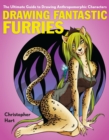 Drawing Fantastic Furries : The Ultimate Guide to Drawing Anthropomorphic Characters - Book