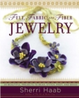 Felt, Fabric, and Fiber Jewelry : 20 Beautiful Projects to Bead, Stitch, Knot, and Braid - Book