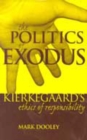 The Politics of Exodus : Soren Kierkegaard's Ethics of Responsibility - Book