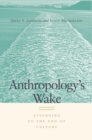 Anthropology's Wake : Attending to the End of Culture - Book