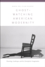 Ghost-Watching American Modernity : Haunting, Landscape, and the Hemispheric Imagination - eBook