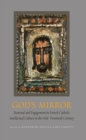 God's Mirror : Renewal and Engagement in French Catholic Intellectual Culture in the Mid-Twentieth Century - Book
