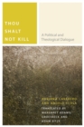 Thou Shalt Not Kill : A Political and Theological Dialogue - Book