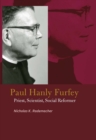 Paul Hanly Furfey : Priest, Scientist, Social Reformer - Book