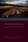 Eco-Deconstruction : Derrida and Environmental Philosophy - eBook