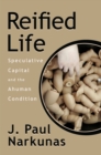 Reified Life : Speculative Capital and the Ahuman Condition - Book