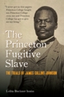 The Princeton Fugitive Slave : The Trials of James Collins Johnson - Book