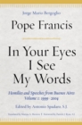 In Your Eyes I See My Words : Homilies and Speeches from Buenos Aires, Volume 1: 1999-2004 - Book