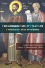 Fundamentalism or Tradition : Christianity after Secularism - Book