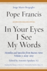 In Your Eyes I See My Words : Homilies and Speeches from Buenos Aires, Volume 3: 2009-2013 - Book