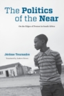 The Politics of the Near : On the Edges of Protest in South Africa - Book