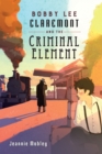 Bobby Lee Claremont and the Criminal Element - eBook