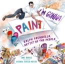 I'm Gonna Paint : Ralph Fasanella, Artist of the People - Book
