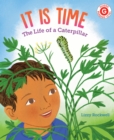 It Is Time : The Life of a Caterpillar - Book