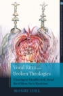 Vocal Rites and Broken Theologies : Cleaving to Vocables in R. Israel Ba'al Shem Tov's Mysticism - Book